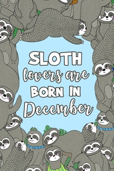 Sloth Lovers Are Born in December: Sloth Notebook - Cute Lined Note Book for Kids and Adults - Capricorn & Aquarius Dec Birthday Month Gift - Blue & ... with Lines for Animal Lovers - Size 6x9