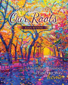 Paperback Reckoning with Our Roots: Unearthing Injustice to Find Our Way Home Book