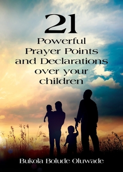 Paperback 21 Powerful Prayers and Declarations for Your Children: Seeing God's Grace Work for Your Children. Book