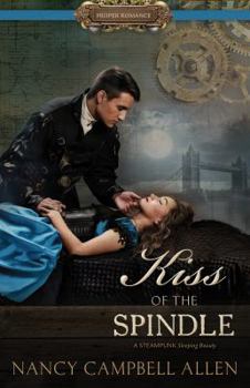 Kiss of the Spindle - Book #2 of the Steampunk Proper Romance