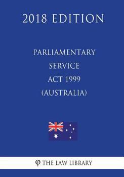 Paperback Parliamentary Service Act 1999 (Australia) (2018 Edition) Book