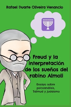 Freud y la interpretación de los sueños del rabino Almoli: Ensayo sobre psicoanálisis, Talmud y judaísmo (Spanish Edition)