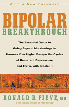 Paperback Bipolar Breakthrough: The Essential Guide to Going Beyond Moodswings to Harness Your Highs, Escape the Cycles of Recurrent Depression, and T Book
