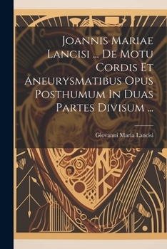 Paperback Joannis Mariae Lancisi ... De Motu Cordis Et Aneurysmatibus Opus Posthumum In Duas Partes Divisum ... [Latin] Book