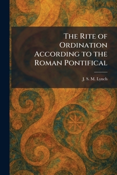 The Rite of Ordination According to the Roman Pontifical