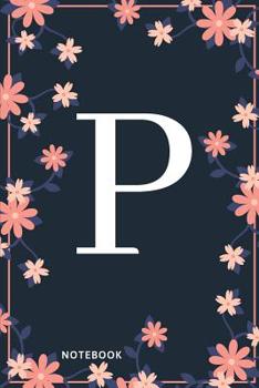 Paperback P Notebook: Monogram Initial P Notebook for Women and Girls, Pink & Blue Floral Cover Book