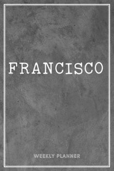 Paperback Francisco Weekly Planner: Business Planners To Do List Organizer Academic Schedule Logbook Appointment Undated Personalized Personal Name Record Book