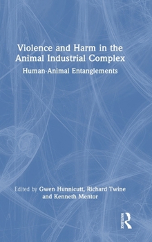 Hardcover Violence and Harm in the Animal Industrial Complex: Human-Animal Entanglements Book