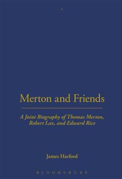 Hardcover Merton and Friends: A Joint Biography of Thomas Merton, Robert Lax and Edward Rice Book