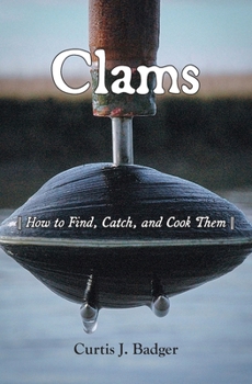 Paperback Clams: How to Find, Catch, and Cook Them Book