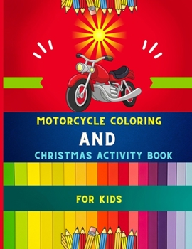 Motorcycle coloring and Christmas activity book for kids: Funny Christmas activity & funny motorcycle coloring book for kids, toddlers & preschoolers: