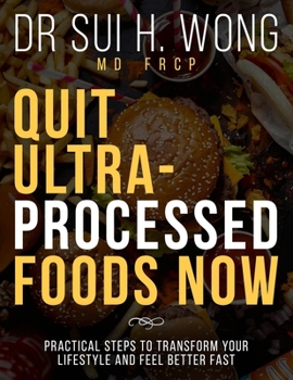 Paperback Quit Ultra Processed Foods Now: Practical Steps to Transform Your Lifestyle and Feel Better Fast Book