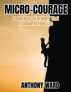 Paperback Micro-Courage: Small Acts of Bravery That Transform Your Life Book