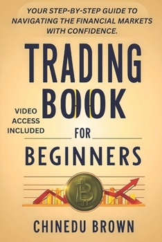 Paperback Trading Book For Beginners: Your Step-By-Step Guide To Navigating The Financial Markets With Confidence. Book