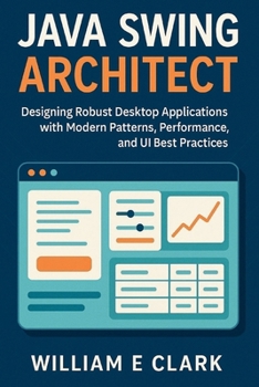 Paperback Java Swing Architect: Designing Robust Desktop Applications with Modern Patterns, Performance, and UI Best Practices Book