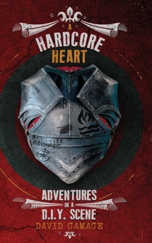 Hardcover A Hardcore Heart: Adventures in a D.I.Y. Scene Book