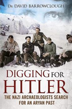 Hardcover Digging for Hitler: The Nazi Archaeologists Search for an Aryan Past Book