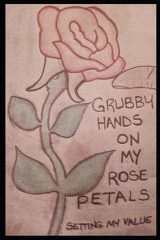 Paperback Grubby Hands On My Rose Petals: Setting My Value Book