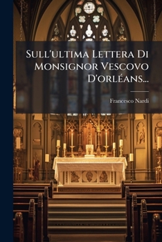 Paperback Sull'ultima Lettera Di Monsignor Vescovo D'orléans... [Italian] Book