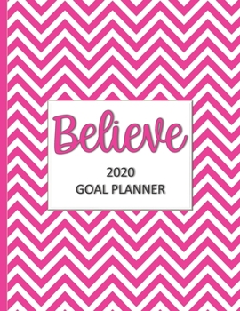 Believe 2020 Goal Planner: Goal planner and organizer to track your monthly, quarterly, and yearly personal, financial, fitness, spiritual, travel, and life goals! Beautiful pink chevron glossy cover