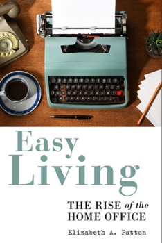 Hardcover Easy Living: The Rise of the Home Office Book