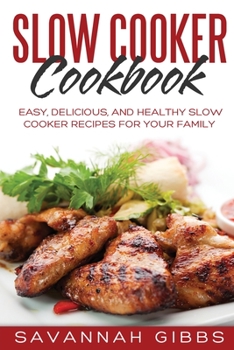 Paperback Slow Cooker Cookbook: Easy, Delicious, and Healthy Slow Cooker Recipes for Your Family Book