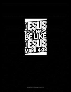 Paperback Jesus Took Naps Be Like Jesus - Mark 4: 38: Genkouyoushi Notebook Book