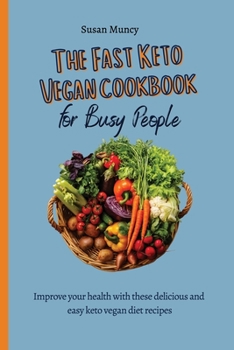 Paperback The fast Keto Vegan cookbook for busy people: Improve your health with these delicious and easy keto vegan diet recipes Book