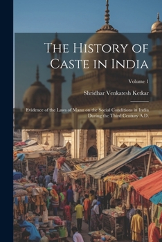 Paperback The History of Caste in India: Evidence of the Laws of Manu on the Social Conditions in India During the Third Century A.D.; Volume 1 Book