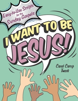 Paperback I Want to Be Jesus: Easy-to-Use Scripts for the Sunday Gospels Book