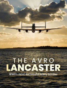 Hardcover The Avro Lancaster: Wwii's Most Successful Heavy Bomber Book