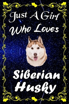 Just A Girl Who Loves Siberian Husky: Siberian Husky Notebook Journal - Blank Wide Ruled Paper - ...Perfect Gifts for Women, Girls and Kids, 6x9 Inch 110 Pages
