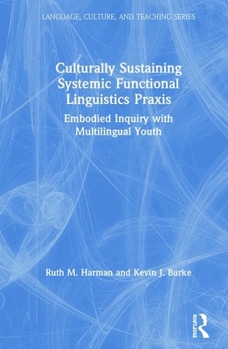 Hardcover Culturally Sustaining Systemic Functional Linguistics Praxis: Embodied Inquiry with Multilingual Youth Book