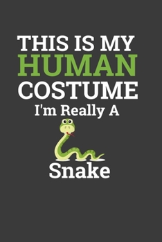 This Is My Human Costume I'M Really A Snake: Perfect Notebook For Snake Lover. Cute Cream Paper 6*9 Inch With 100 Pages Notebook For Writing Daily Routine, Journal and Hand Note