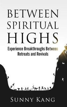 Paperback Between Spiritual Highs: Experience Breakthroughs Between Retreats and Revivals Book