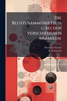 Die Blutzusammensetzung Bei Den Verschiedenen Anamieen: Morphologische Studien Mit Besonderer Berucksichtigung Der Leukocyten (1901)