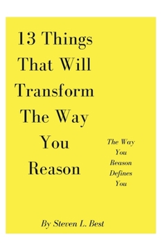 Paperback 13 Things That Will Transform The Way You Reason: The Way You Reason Defines You Book