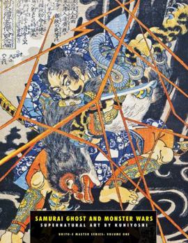 Paperback Samurai Ghost and Monster Wars: Supernatural Art By Kuniyoshi (Ukiyo-e Master Series) Book