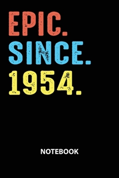 Epic Since 1954 Notebook: Birthday Year 1954 Gift For Men and Women Birthday Gift Idea