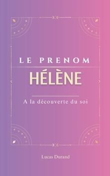 Paperback Hélène: Le prénom Hélène psychogénéalogie ORIGINE signification ETYMOLOGIE Symbolique transgénérationnel livre [French] Book