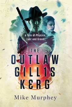 Hardcover The Outlaw Gillis Kerg ... Physics, Lust and Greed Series, Book 4 Book