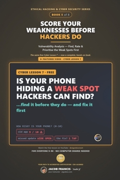 Paperback Score Your Weaknesses Before Hackers Do: Scan, Rate & Prioritise Your Risks - Understand CVE & CVSS (Ethical Hacking & Cyber Security Series, Book 5) Book