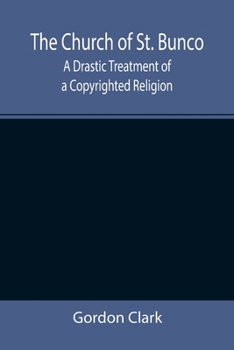 Paperback The Church of St. Bunco; A Drastic Treatment of a Copyrighted Religion Book