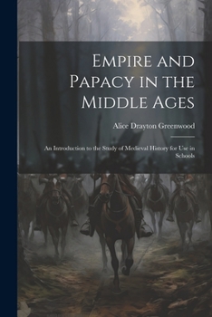 Paperback Empire and Papacy in the Middle Ages: An Introduction to the Study of Medieval History for Use in Schools Book