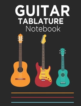 Guitar Tablature Notebook: My Guitar Tablature Book || 6 Blank Chord Diagrams Seven 6-Line Staves: 110 Pages 8.5x11