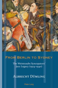 Paperback From Berlin to Sydney: The Weintraubs Syncopators' Jazz Legacy (1924-1940) Book