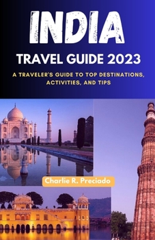 Paperback India Travel Guide 2023: A Traveler's Guide to Top Destinations, Activities, and Tips Book