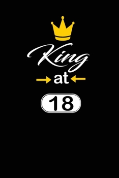 king at 18: funny and cute blank lined journal Notebook,Diary,planner Happy 18th eighteenth Birthday Gift for eighteen year old daughter, son,boyfriend,girlfriend,men,women,wife and husband