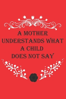 A Mother Understands What A Child Doesn't Say: Perfect Gag Gift (100 Pages, Blank Notebook, 6 x 9) (Cool Notebooks) Paperback