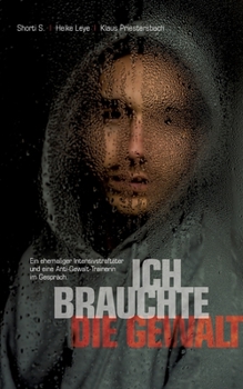 Paperback "Ich brauchte die Gewalt": Ein ehemaliger Intensivstraftäter und eine Anti-Gewalt-Trainerin im Gespräch. [German] Book